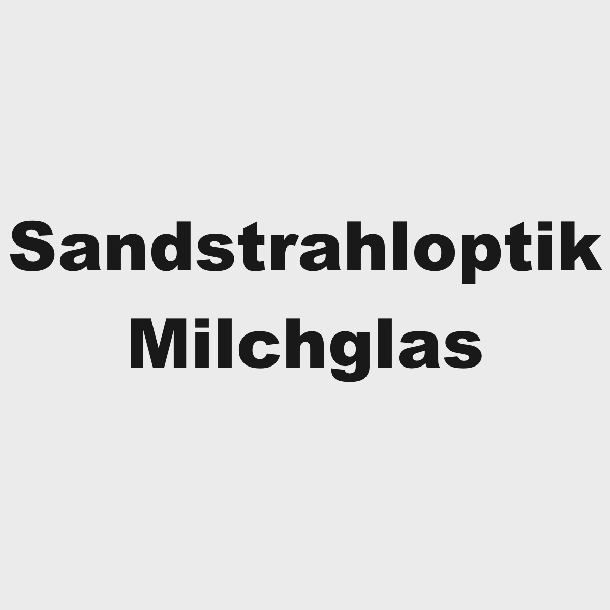 Sandstrahloptik/Milchglas